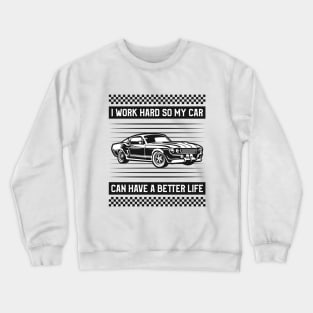 I Work Hard so my Car Can Have a Better Life Crewneck Sweatshirt